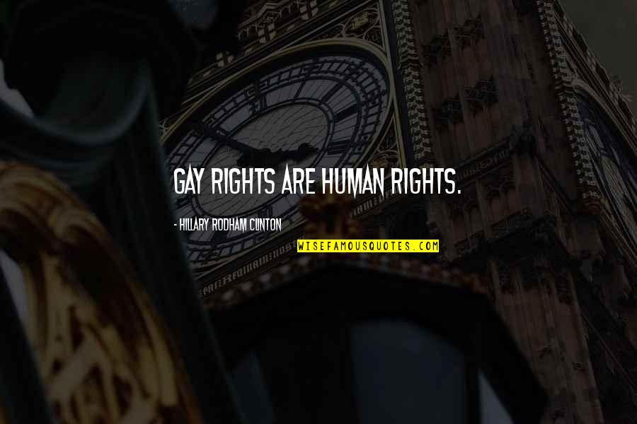 Gay Rights Quotes By Hillary Rodham Clinton: Gay rights are human rights.