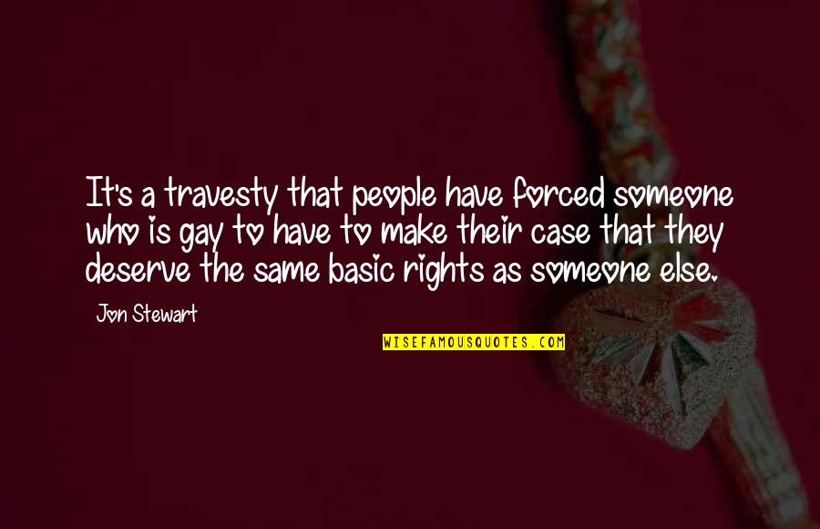 Gay Rights Quotes By Jon Stewart: It's a travesty that people have forced someone