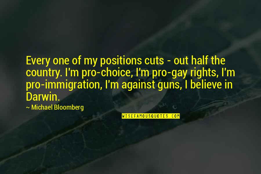 Gay Rights Quotes By Michael Bloomberg: Every one of my positions cuts - out