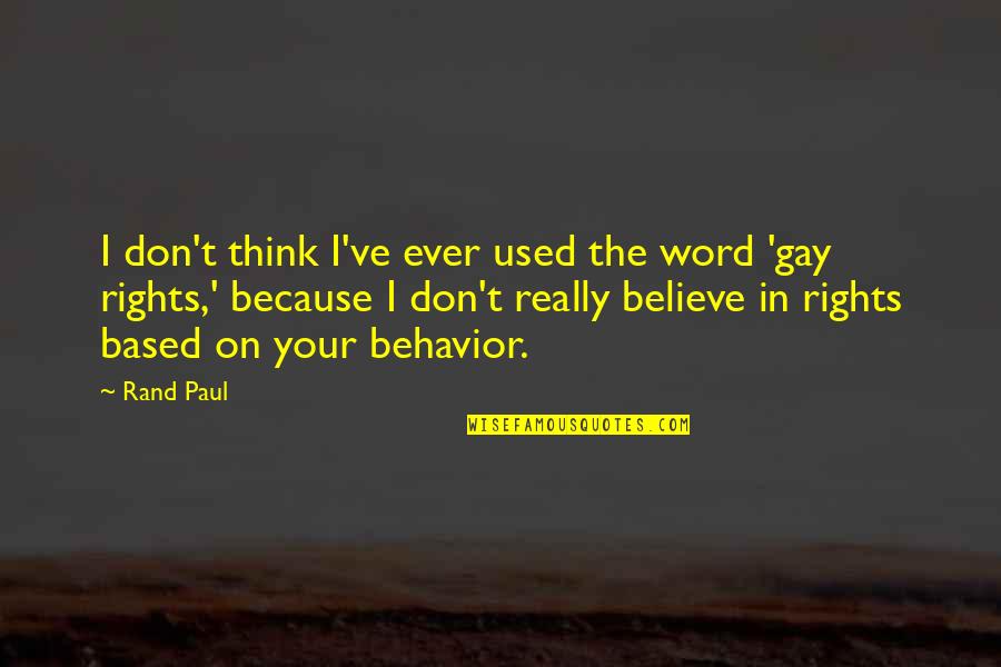Gay Rights Quotes By Rand Paul: I don't think I've ever used the word