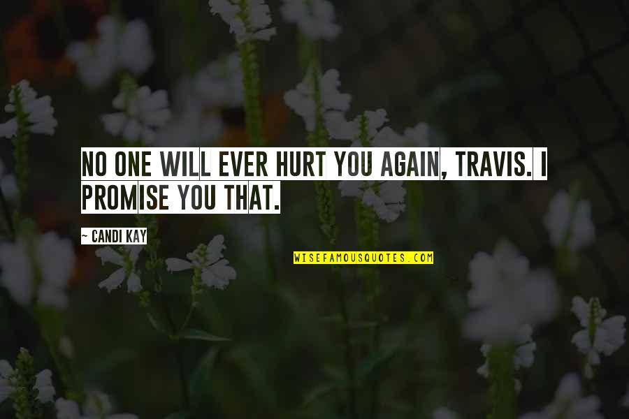 Gay Romance Quotes By Candi Kay: No one will ever hurt you again, Travis.