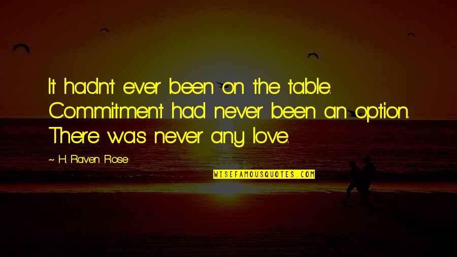 Gay Romance Quotes By H. Raven Rose: It hadn't ever been on the table. Commitment
