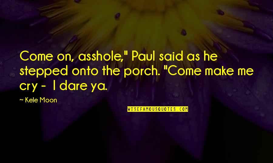 Gay Romance Quotes By Kele Moon: Come on, asshole," Paul said as he stepped