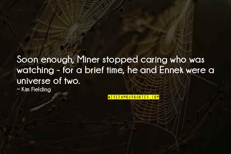 Gay Romance Quotes By Kim Fielding: Soon enough, Miner stopped caring who was watching