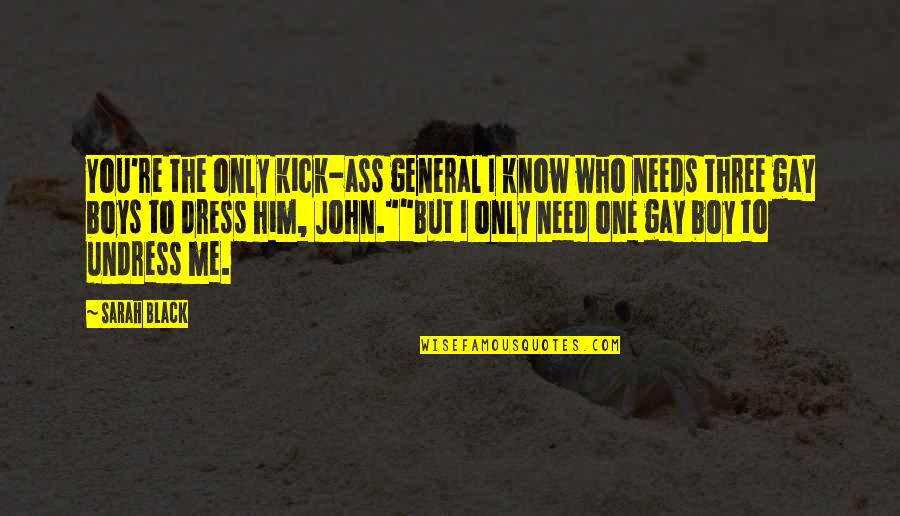 Gay Romance Quotes By Sarah Black: You're the only kick-ass general I know who