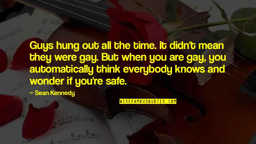 Gay Romance Quotes By Sean Kennedy: Guys hung out all the time. It didn't