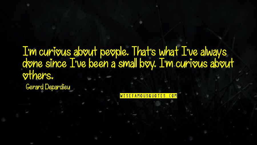 Gay Rumors Quotes By Gerard Depardieu: I'm curious about people. That's what I've always