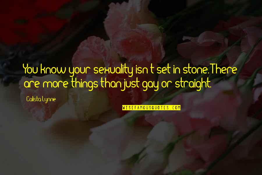 Gay Sexuality Quotes By Calista Lynne: You know your sexuality isn't set in stone.