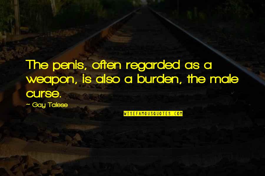 Gay Sexuality Quotes By Gay Talese: The penis, often regarded as a weapon, is