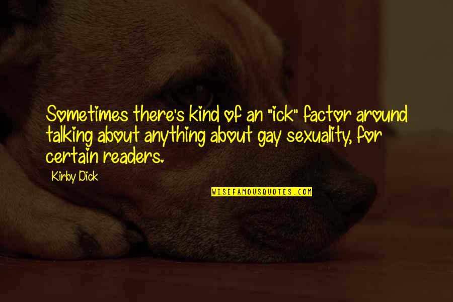 Gay Sexuality Quotes By Kirby Dick: Sometimes there's kind of an "ick" factor around