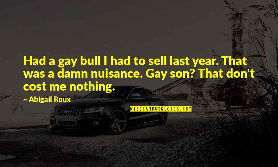 Gay Son Quotes By Abigail Roux: Had a gay bull I had to sell