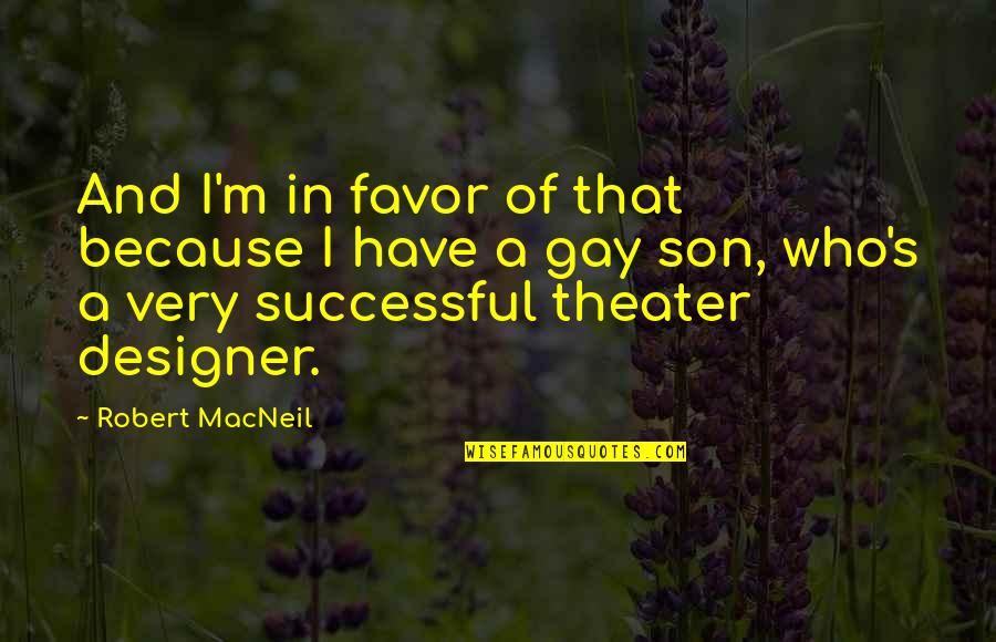 Gay Son Quotes By Robert MacNeil: And I'm in favor of that because I