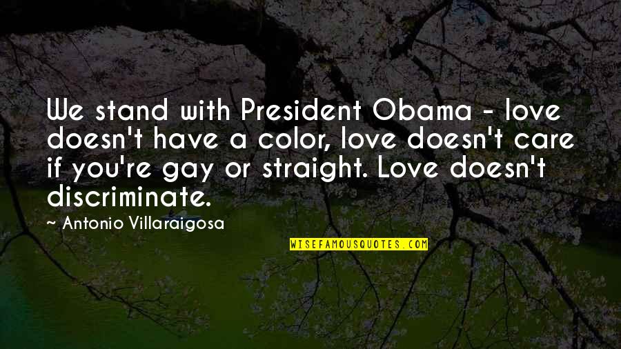 Gay Straight Quotes By Antonio Villaraigosa: We stand with President Obama - love doesn't