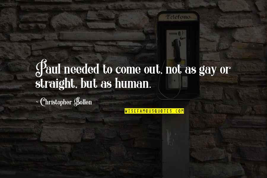 Gay Straight Quotes By Christopher Bollen: Paul needed to come out, not as gay