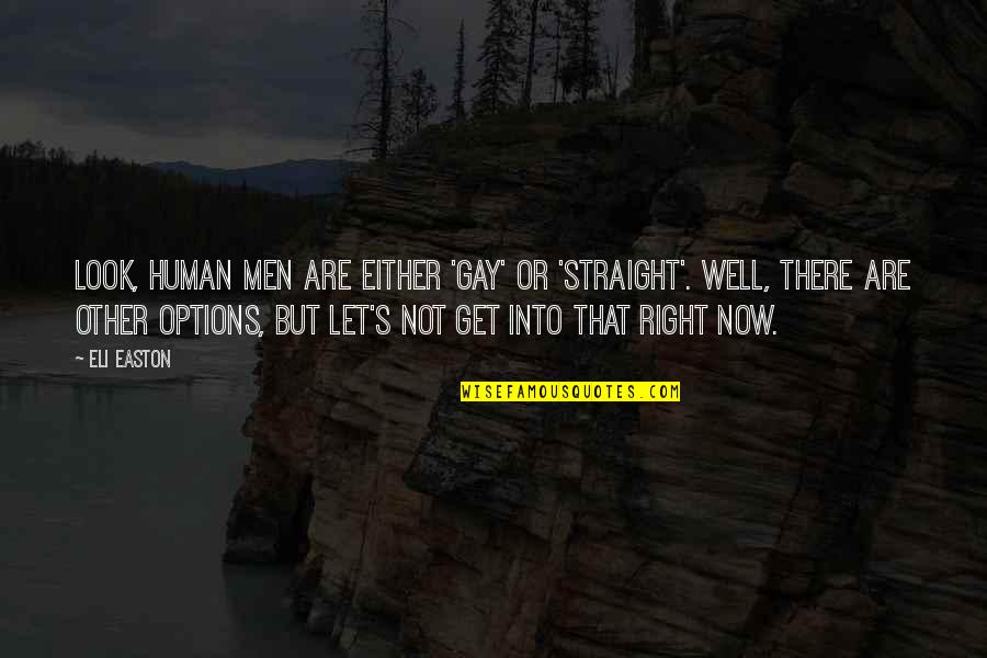 Gay Straight Quotes By Eli Easton: Look, human men are either 'gay' or 'straight'.
