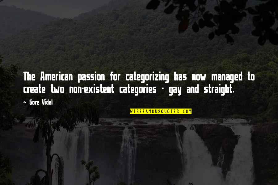 Gay Straight Quotes By Gore Vidal: The American passion for categorizing has now managed