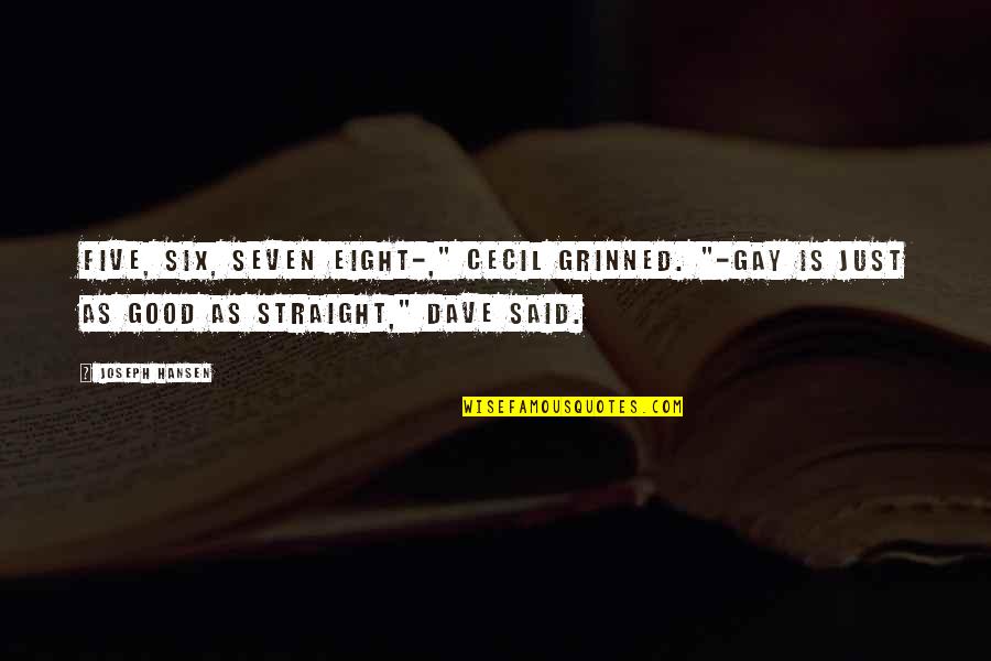 Gay Straight Quotes By Joseph Hansen: Five, six, seven eight-," Cecil grinned. "-Gay is