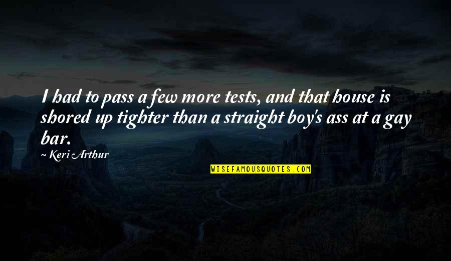 Gay Straight Quotes By Keri Arthur: I had to pass a few more tests,