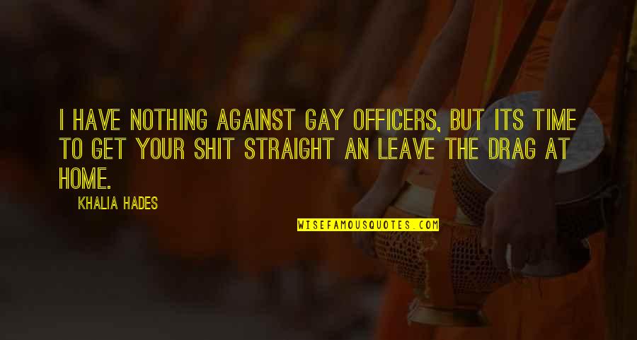 Gay Straight Quotes By Khalia Hades: I have nothing against gay officers, but its