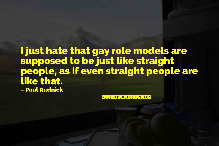 Gay Straight Quotes By Paul Rudnick: I just hate that gay role models are