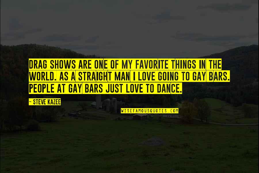 Gay Straight Quotes By Steve Kazee: Drag shows are one of my favorite things