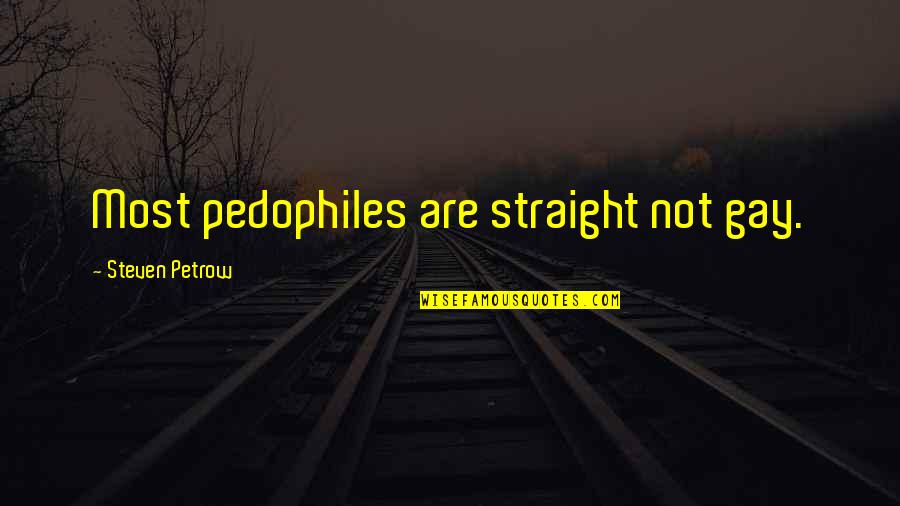 Gay Straight Quotes By Steven Petrow: Most pedophiles are straight not gay.