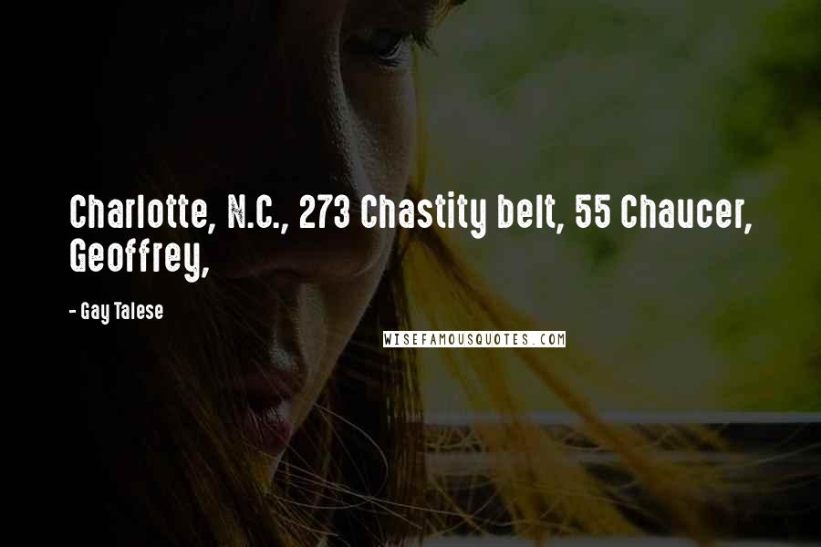 Gay Talese quotes: Charlotte, N.C., 273 Chastity belt, 55 Chaucer, Geoffrey,