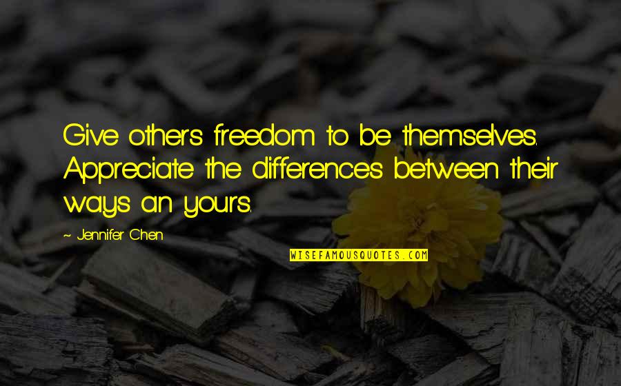Gay Tee Shirt Quotes By Jennifer Chen: Give others freedom to be themselves. Appreciate the
