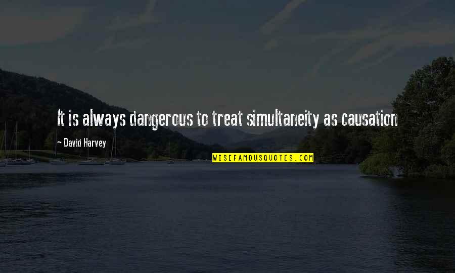 Gay Teen Quotes By David Harvey: It is always dangerous to treat simultaneity as