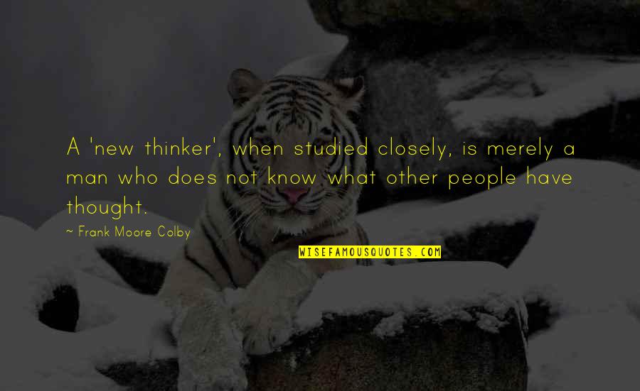 Gayathri Iyer Quotes By Frank Moore Colby: A 'new thinker', when studied closely, is merely
