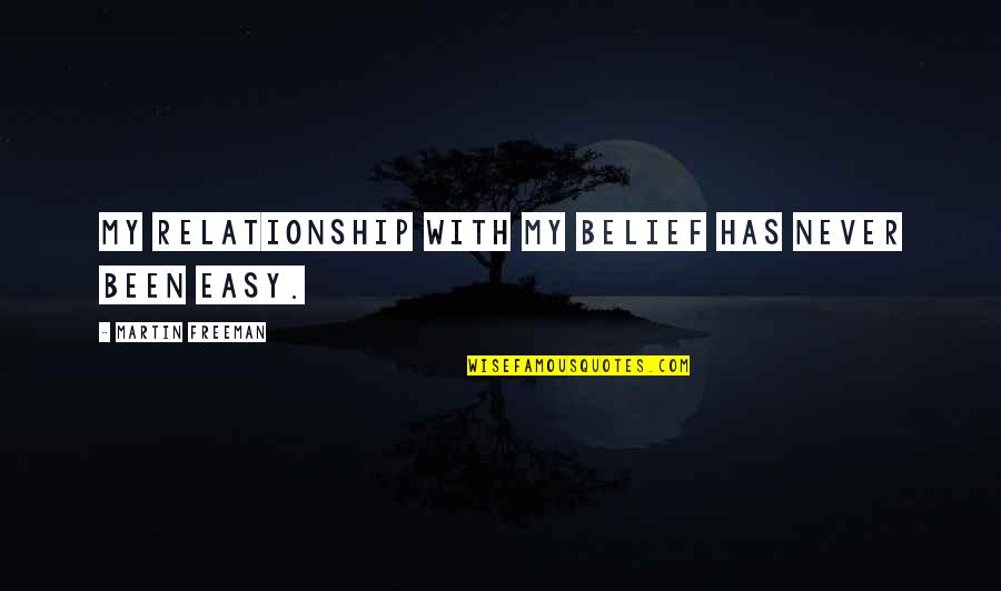 Gayathri Venkataraghavan Quotes By Martin Freeman: My relationship with my belief has never been Gayathri Venkataraghavan Quotes By Martin Freeman: My relationship with my belief has never been
