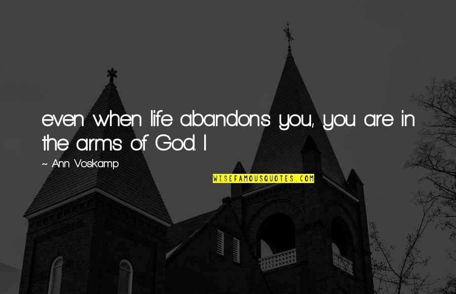 Gaybies Urban Quotes By Ann Voskamp: even when life abandons you, you are in