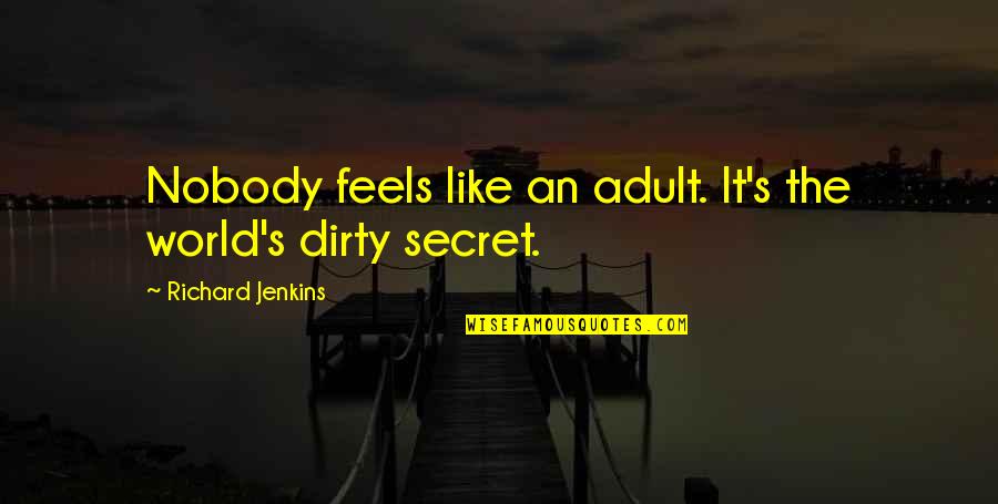 Gayer Than Quotes By Richard Jenkins: Nobody feels like an adult. It's the world's