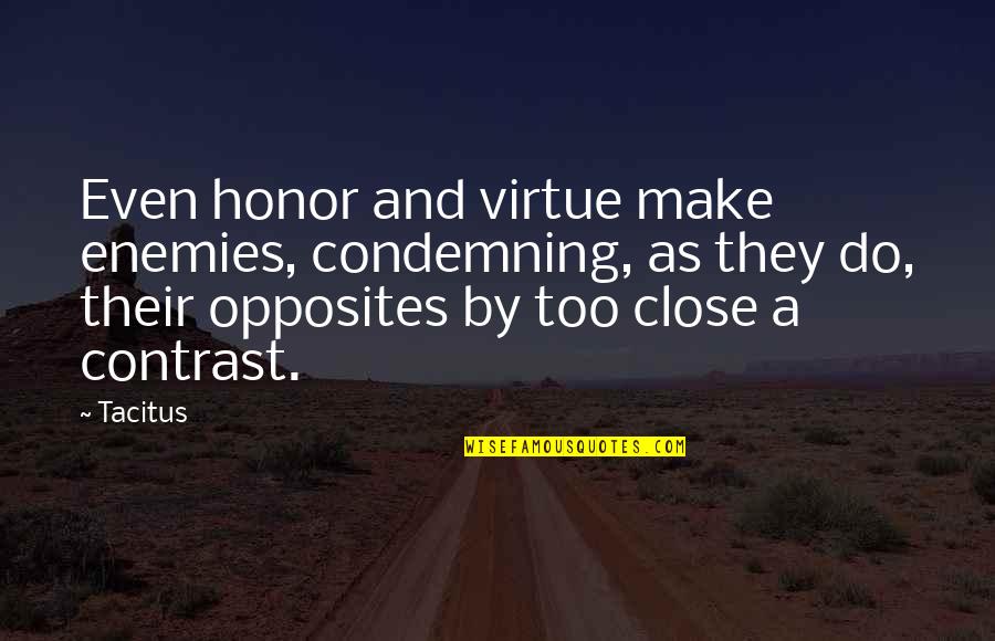 Gayette Quotes By Tacitus: Even honor and virtue make enemies, condemning, as