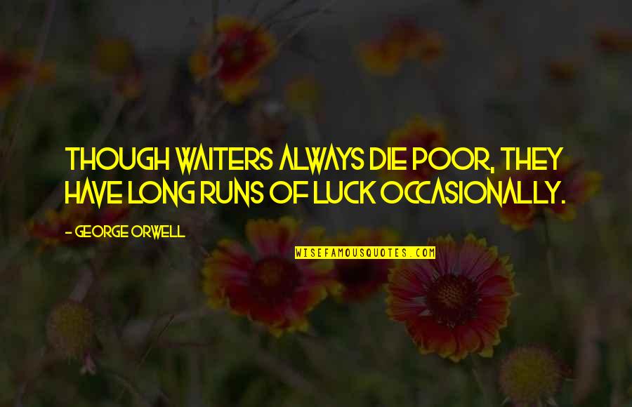 Gayglers Quotes By George Orwell: Though waiters always die poor, they have long