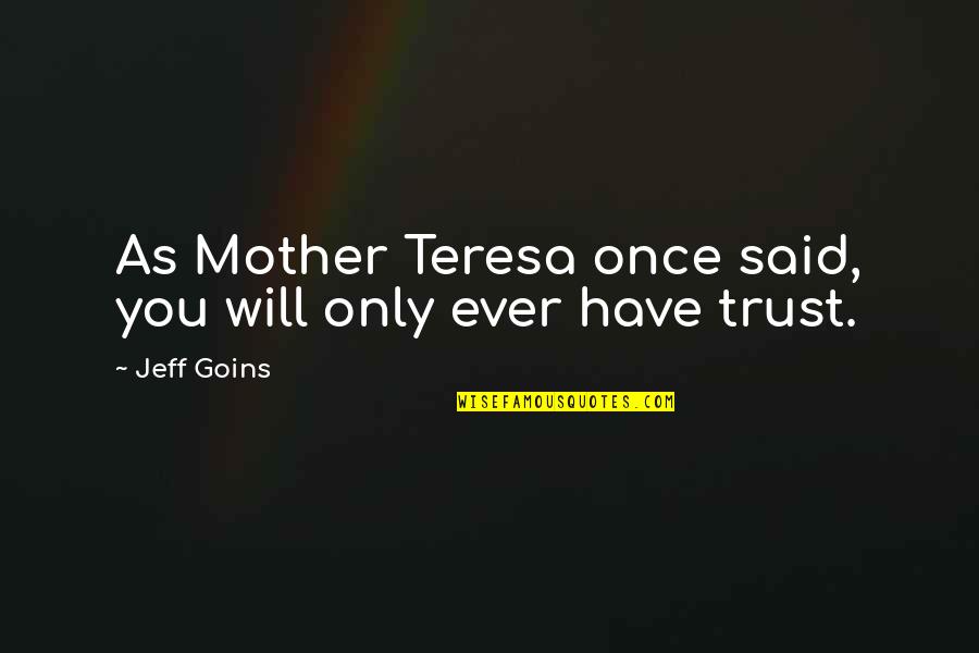 Gayl Jones Corregidora Quotes By Jeff Goins: As Mother Teresa once said, you will only