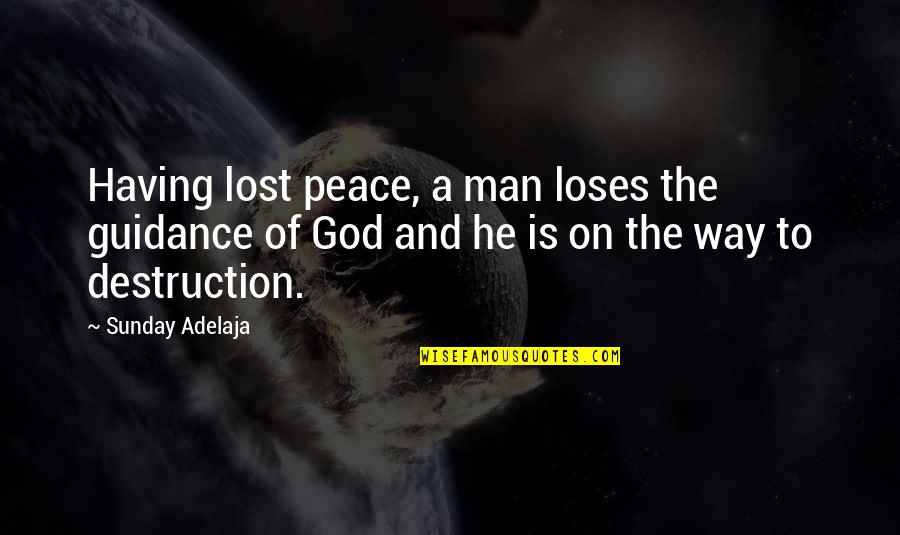 Gayle Chris Fleming Quotes By Sunday Adelaja: Having lost peace, a man loses the guidance Gayle Chris Fleming Quotes By Sunday Adelaja: Having lost peace, a man loses the guidance