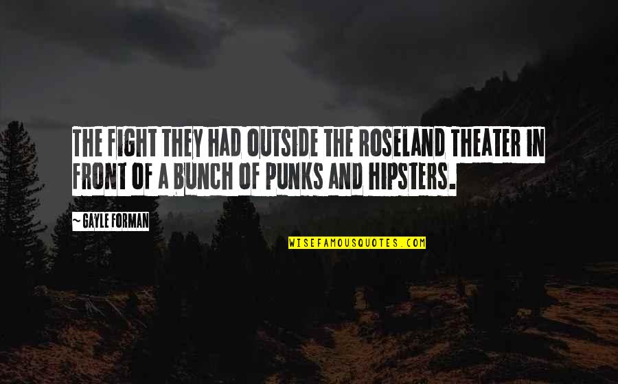Gayle Forman Quotes By Gayle Forman: The fight they had outside the Roseland Theater