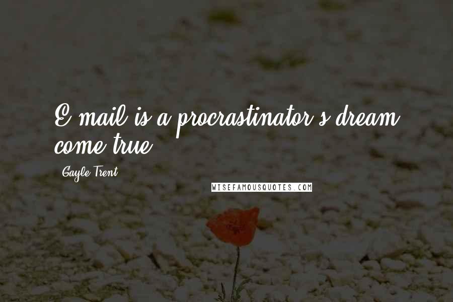 Gayle Trent quotes: E-mail is a procrastinator's dream come true.