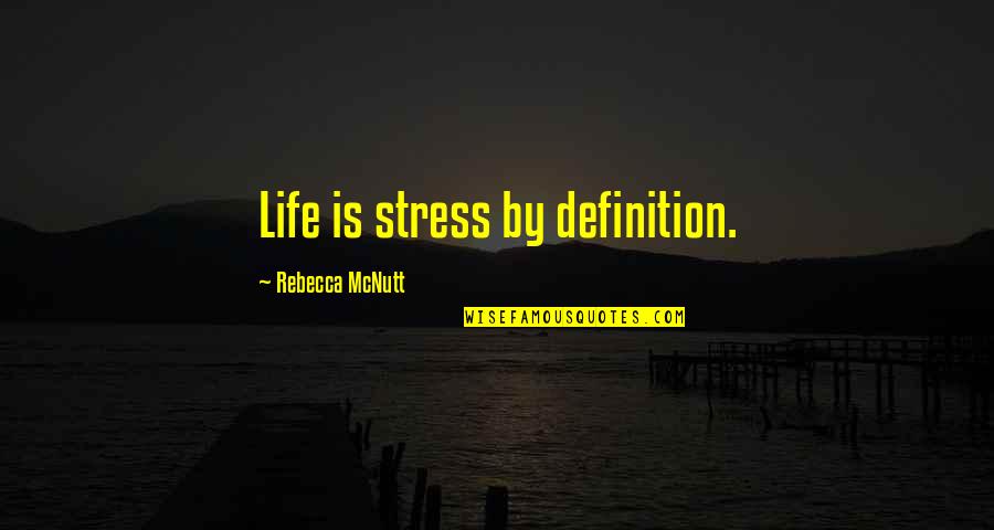 Gaylin Sudik Quotes By Rebecca McNutt: Life is stress by definition.