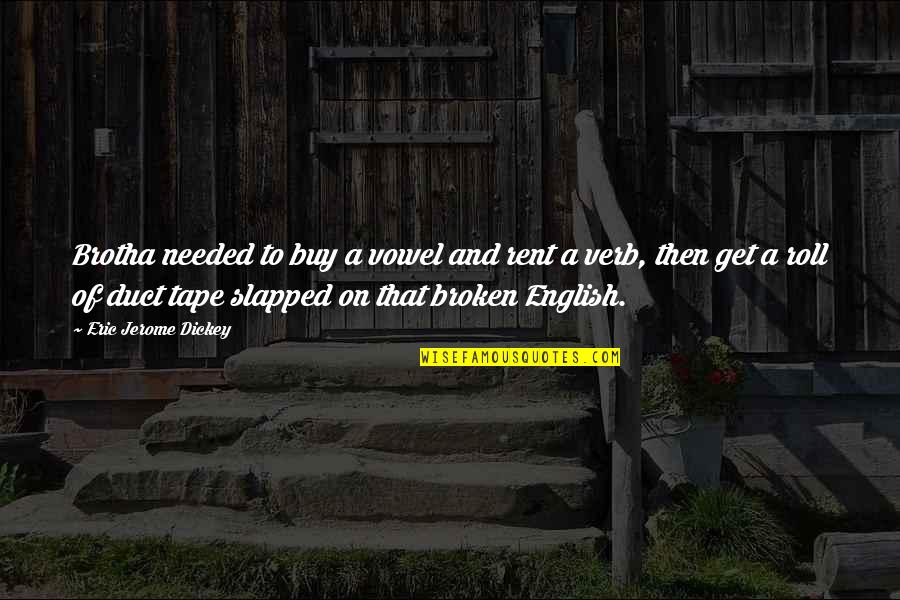 Gayline Maxwell Quotes By Eric Jerome Dickey: Brotha needed to buy a vowel and rent Gayline Maxwell Quotes By Eric Jerome Dickey: Brotha needed to buy a vowel and rent