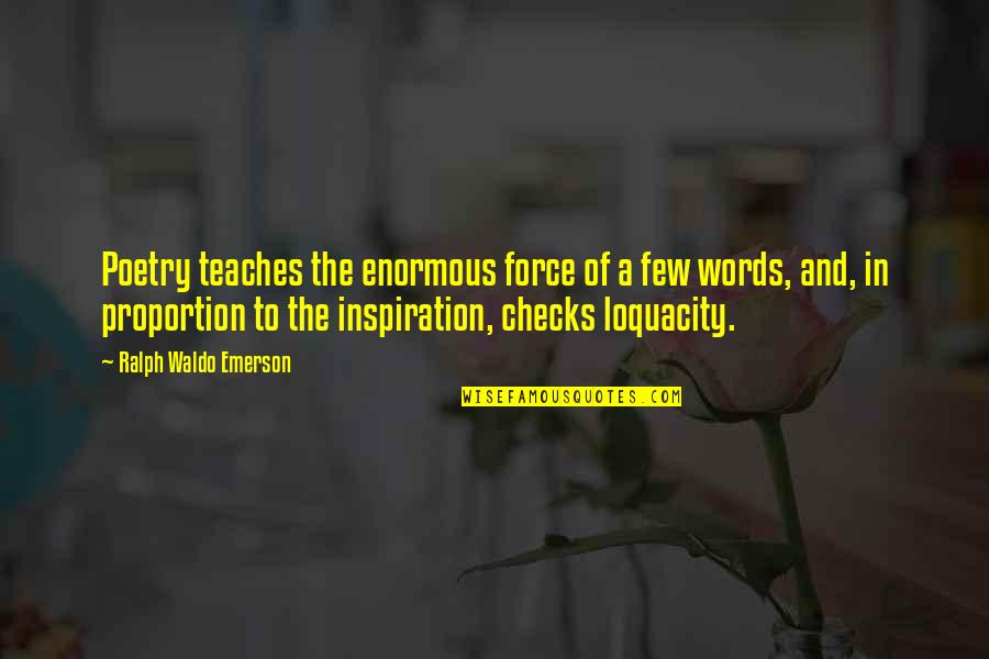 Gaylon Alcaraz Quotes By Ralph Waldo Emerson: Poetry teaches the enormous force of a few Gaylon Alcaraz Quotes By Ralph Waldo Emerson: Poetry teaches the enormous force of a few