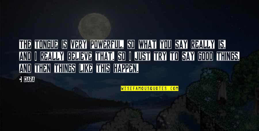 Gaymon And Associates Quotes By Ciara: The tongue is very powerful, so what you