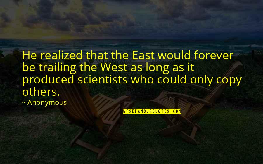 Gaynelle Rothermel Quotes By Anonymous: He realized that the East would forever be