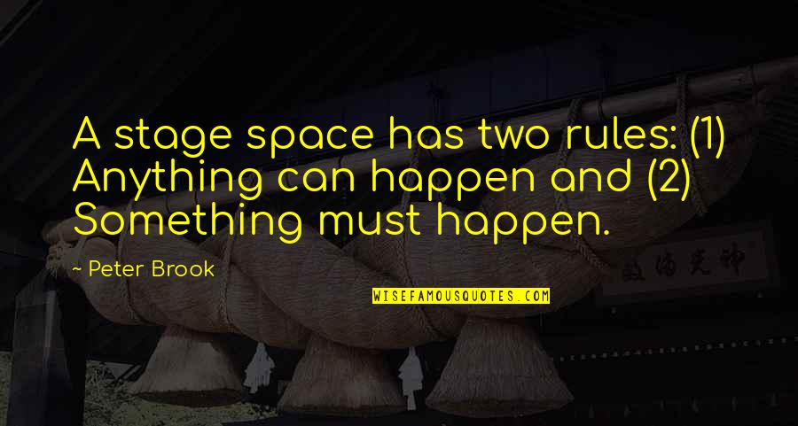 Gaynelle Smith Quotes By Peter Brook: A stage space has two rules: (1) Anything