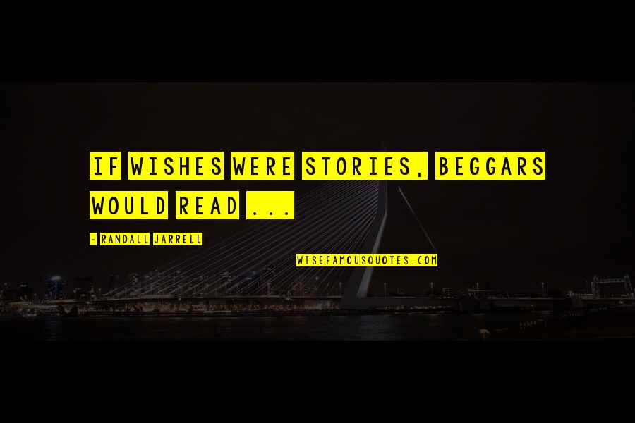 Gayoung Switch Quotes By Randall Jarrell: If wishes were stories, beggars would read ... Gayoung Switch Quotes By Randall Jarrell: If wishes were stories, beggars would read ...