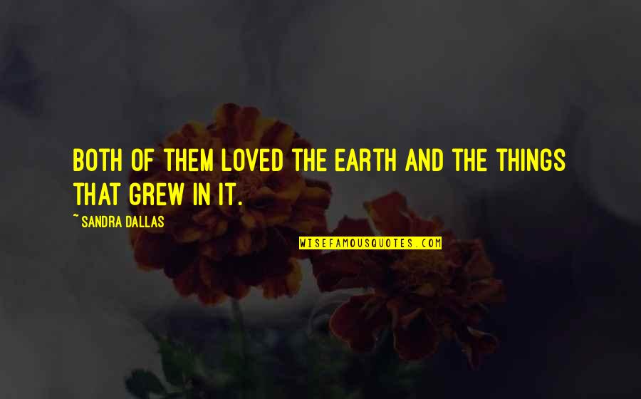 Gayoung Switch Quotes By Sandra Dallas: Both of them loved the earth and the Gayoung Switch Quotes By Sandra Dallas: Both of them loved the earth and the