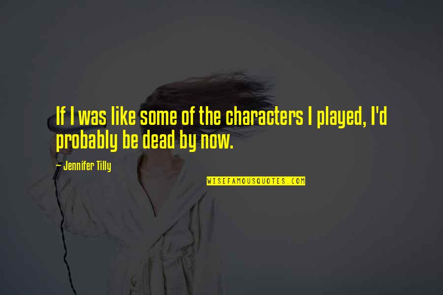 Gayret Es Quotes By Jennifer Tilly: If I was like some of the characters