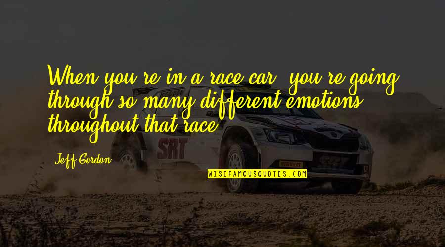 Gayrimesru Quotes By Jeff Gordon: When you're in a race car, you're going