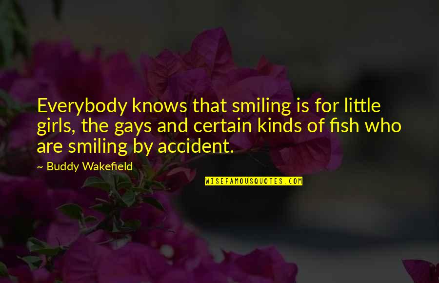 Gays Quotes By Buddy Wakefield: Everybody knows that smiling is for little girls,